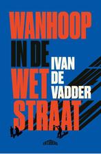 Wanhoop in de Wetstraat 9789464369595 Ivan De Vadder, Boeken, Verzenden, Gelezen, Ivan De Vadder