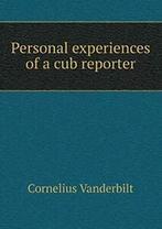 Personal experiences of a cub reporter. Vanderbilt,, Zo goed als nieuw, Vanderbilt, Cornelius, Verzenden