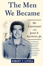 The Men We Became: My Friendship with John F. Kennedy,, Littell, Robert T., Zo goed als nieuw, Verzenden