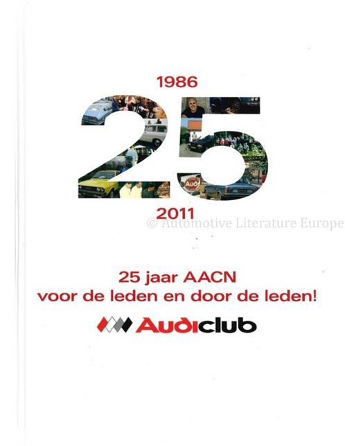 25 JAAR AACN, VOOR DE LEDEN EN DOOR DE LEDEN 1986 - 2011, Boeken, Auto's | Boeken, Audi