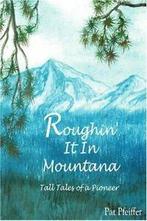 Roughin It in Montana: Tall Tales of a Pioneer by Pfeiffer,, Boeken, Avontuur en Actie, Pfeiffer, Patricia, Zo goed als nieuw