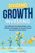 9781802711585 Dividend Growth Investing Gabriel Turner, Boeken, Economie, Management en Marketing, Nieuw, Gabriel Turner, Verzenden