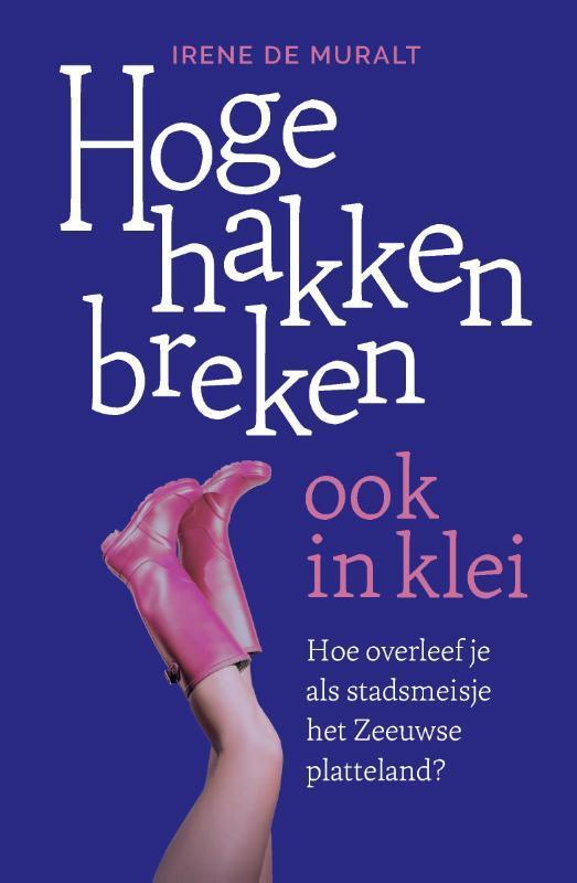 Hoge hakken breken ook in klei 9789090353975 Irene de Muralt, Boeken, Literatuur, Gelezen, Verzenden