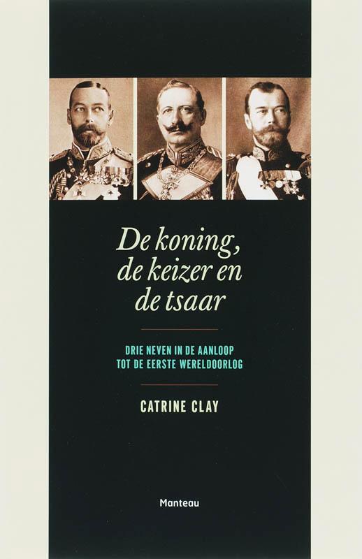 De koning, de keizer en de tsaar 9789022321898 C. Clay, Boeken, Geschiedenis | Wereld, Gelezen, Verzenden