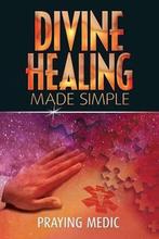 Divine Healing Made Simple 9780615937281 Praying Medic, Gelezen, Praying Medic, Verzenden