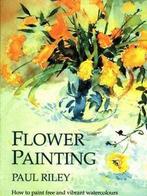 Flower Painting: How to Paint Free and Vibrant Watercolours, Boeken, Taal | Engels, Gelezen, Paul Riley, Verzenden