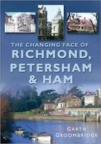 The changing face of Richmond, Petersham & Ham by Garth, Gelezen, Garth Groombridge, Verzenden