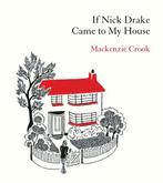 9781529943979 If Nick Drake Came to My House, Verzenden, Nieuw, Mackenzie Crook