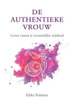 De authentieke vrouw 9789082331110 Elske Feitsma, Boeken, Verzenden, Zo goed als nieuw, Elske Feitsma