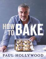 9781408819494 How To Bake | Tweedehands, Boeken, Verzenden, Zo goed als nieuw, Paul Hollywood