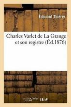 Charles Varlet de La Grange et son registre. THIERRY-E, Boeken, THIERRY-E, Zo goed als nieuw, Verzenden
