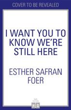 I Want You To Know WeRe Still Here | 9780008297657 | Esther, Ophalen of Verzenden, Nieuw, Esther Safran Foer