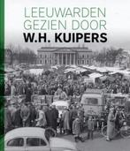 Leeuwarden gezien door W.H. Kuipers 9789493159174, Verzenden, Zo goed als nieuw, Herry Kuipers