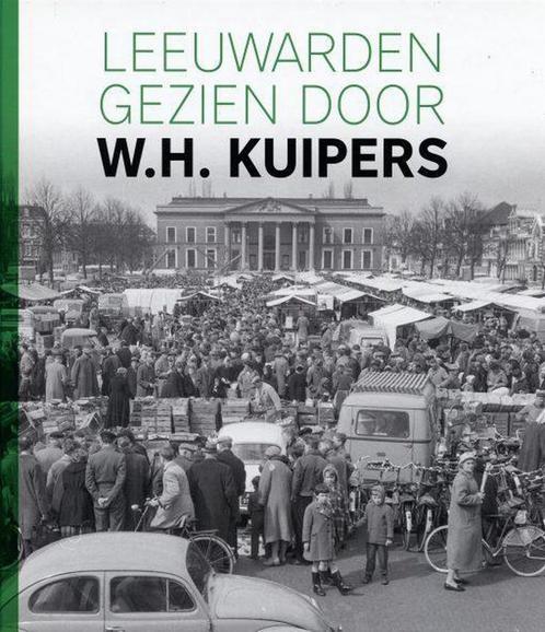 Leeuwarden gezien door W.H. Kuipers 9789493159174, Boeken, Kunst en Cultuur | Fotografie en Design, Zo goed als nieuw, Verzenden