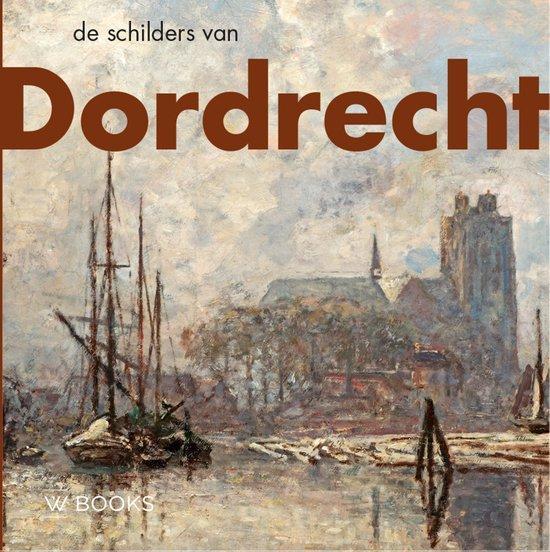De schilders van Dordrecht 9789462586819 Pim Arts, Boeken, Overige Boeken, Zo goed als nieuw, Verzenden