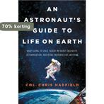 An Astronauts Guide to Life on Earth 9780316253017, Verzenden, Zo goed als nieuw, Chris Hadfield