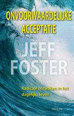 Onvoorwaardelijke acceptatie 9789088400902 Jeff Foster, Verzenden, Zo goed als nieuw, Jeff Foster