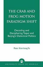 Crab and Frog Motion Paradigm Shift: Decoding a, Yu,, Boeken, Verzenden, Zo goed als nieuw, Peter Kien-Hong Yu