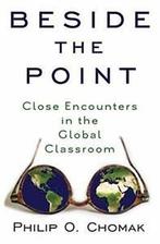 Beside the Point: Close Encounters in the Global, Chomak, Philip O., Zo goed als nieuw, Verzenden