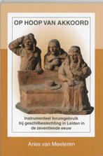 Op hoop van akkoord / N.W. Posthumus reeks / XIII, Boeken, Verzenden, Gelezen, A. van Meeteren
