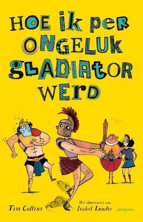 Hoe ik per ongeluk ... - Hoe ik per ongeluk gladiator werd, Boeken, Kinderboeken | Kleuters, Nieuw, Verzenden