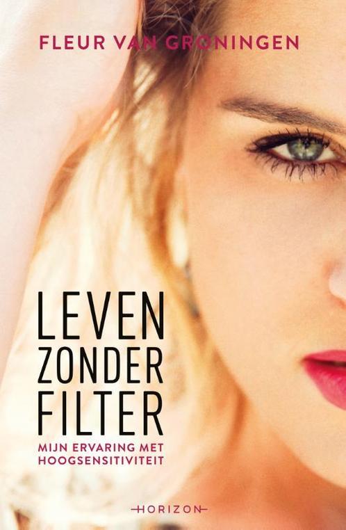 Leven zonder filter 9789492626073 Fleur van Groningen, Boeken, Psychologie, Gelezen, Verzenden