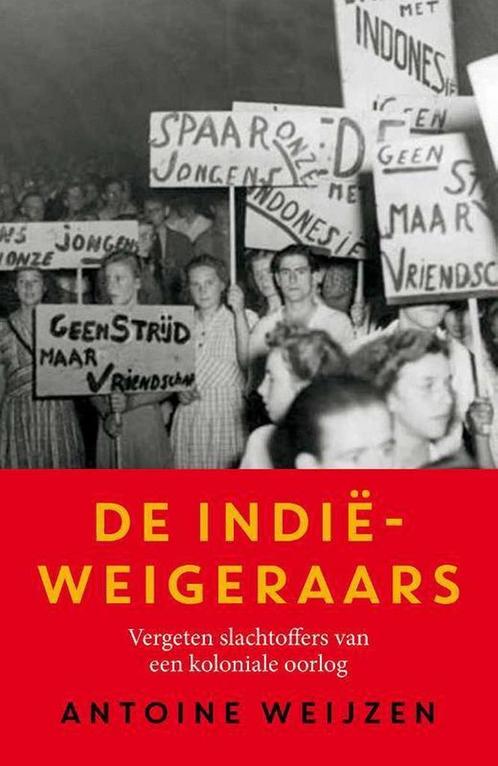 De Indië-weigeraars 9789401905930 Antoine Weijzen, Boeken, Geschiedenis | Wereld, Gelezen, Verzenden