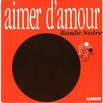 Single vinyl / 7 inch - Boule Noire - Aimer Damour, Verzenden, Zo goed als nieuw