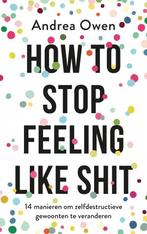 How to stop feeling like shit 9789021570082 Andrea Owen, Boeken, Verzenden, Gelezen, Andrea Owen