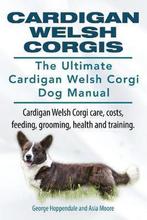 9781910617038 Cardigan Welsh Corgis. The Ultimate Cardiga..., Boeken, Nieuw, George Hoppendale, Verzenden