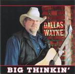 cd - Dallas Wayne - Big Thinkin, Verzenden, Zo goed als nieuw