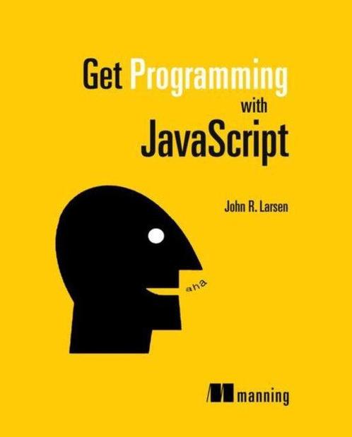Get Programming with JavaScript 9781617293108 John R Larsen, Boeken, Overige Boeken, Gelezen, Verzenden