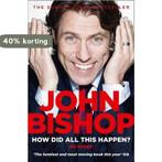 How Did All This Happen 9780007436149 John Bishop, Boeken, Verzenden, Gelezen, John Bishop