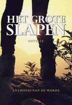 Het grote slapen 9789089548542 Anthonie van de Wardt, Verzenden, Zo goed als nieuw, Anthonie van de Wardt
