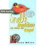 SNELLE MEIDEN OP NAAR DE TOP! 9789022524312 Kate White, Verzenden, Gelezen, Kate White