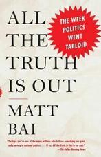 All the Truth Is Out: The Week Politics Went Tabloid by Matt, Gelezen, Matt Bai, Verzenden