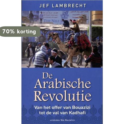 De Arabische revolutie 9789461310613 Jef Lambrecht, Boeken, Geschiedenis | Wereld, Zo goed als nieuw, Verzenden