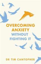 Overcoming Anxiety Without Fighting It 9781847094988, Boeken, Verzenden, Gelezen, Tim Cantopher