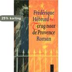 Terug naar de Provence 9789029521390 Frederique Hebrard, Boeken, Romans, Verzenden, Gelezen, Frederique Hebrard
