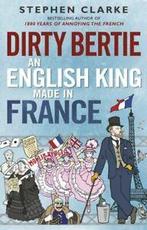 Dirty Bertie: an English king made in France by Stephen, Boeken, Gelezen, Stephen Clarke, Verzenden