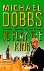 To Play the King 9780006471646 Michael Dobbs, Michael Dobbs, Gelezen, Verzenden