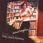 cd - Astropuppees - Little Chick Tsunami, Verzenden, Zo goed als nieuw