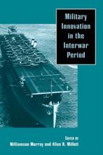 Military Innovation in the Interwar Period 9780521637602, Boeken, Verzenden, Gelezen, Alan R. Millet
