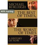 The Best of Times, The Worst of Times A History of Now, Verzenden, Zo goed als nieuw, Michael Burleigh