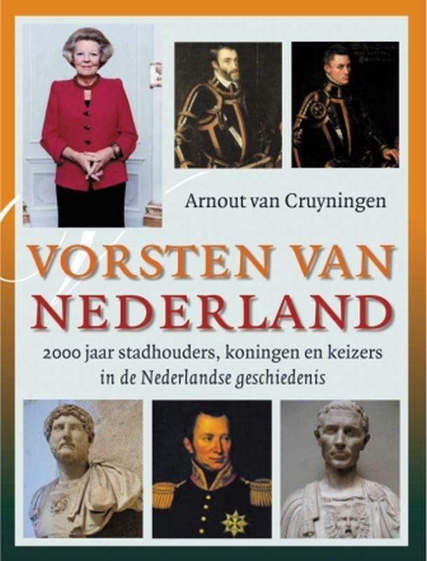 Vorsten van Nederland 9789059773134 A. van Cruyningen, Boeken, Politiek en Maatschappij, Zo goed als nieuw, Verzenden