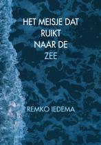 Het meisje dat ruikt naar de zee 9789078709336 Remko Iedema, Boeken, Verzenden, Gelezen, Remko Iedema