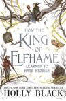 9780316540889 How the King of Elfhame Learned to Hate Sto...