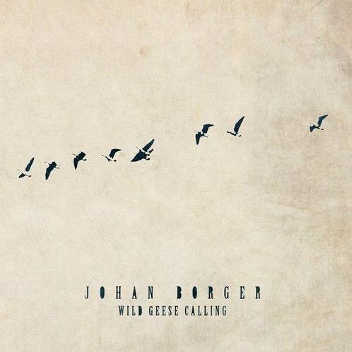 Johan Borger - Wild Geese Calling - CD, Cd's en Dvd's, Cd's | Overige Cd's, Verzenden