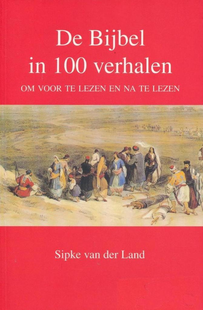 De Bijbel in 100 verhalen 9789024223787 Sipke van der Land, Boeken, Godsdienst en Theologie, Zo goed als nieuw, Verzenden