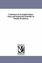 Confessions of An English Opium-Eater, and Susp. Quincey,, Thomas De Quincey, Zo goed als nieuw, Verzenden